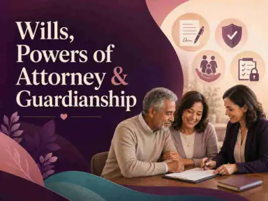 Wills, Powers of Attorney & Guardianship